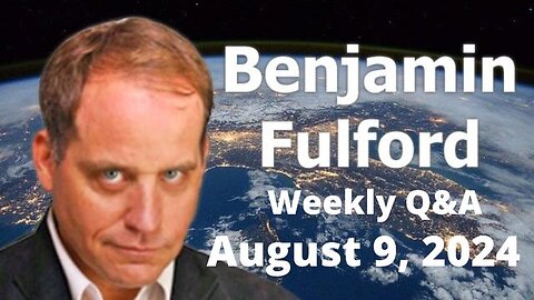 BENJAMIN FULFORD AUGUST 9, 2024 - ALL ACTORS AND CLONES NEED TO BE REMOVED FROM THE WORLD STAGE