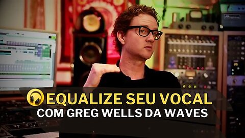 Confira Equalização de Vocal com Greg Wells Waves