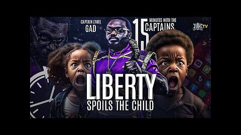 15 Minutes W/The Captains - LIBERTY SPOILS THE CHILD!!