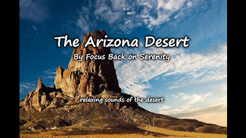 THE ARIZONA DESERT: Calming sounds of the desert.