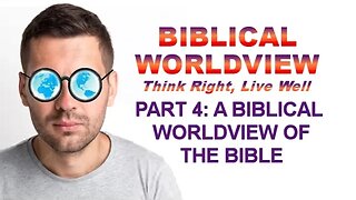 Biblical Worldview: PART 4