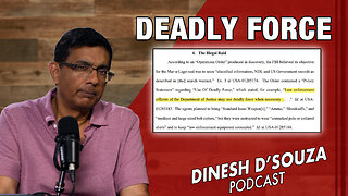 DEADLY FORCE Dinesh D’Souza Podcast Ep839