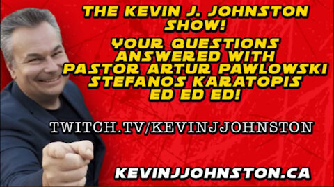 Your Questions Answered With Kevin J. Johnston & Pastor Artur Pawlowski and ED ED ED!