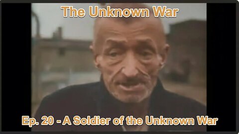 A Soldier of the Unknown War: The Unknown War, Episode 20