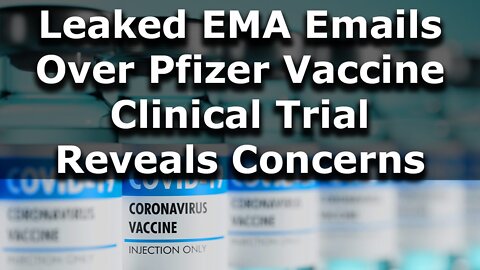 Leaked EMA Emails Reveal: Concern with Pfizer C-19 Vaccine Batch Integrity and the Race to Authorize