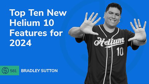 Top Ten New Helium 10 Features for 2024 | SSP #581