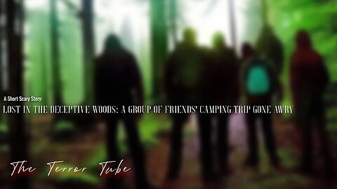 Lost in the Deceptive Woods: A Group of Friends' Camping Trip Gone Awry | Short Scary Story #102