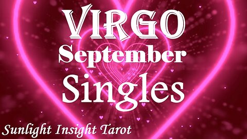 Virgo *Someone Loves You Dearly, You've Got A Big Choice To Make, A Golden Opportunity* Sept Singles