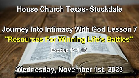 Journey Into Intimacy With God Lesson 7-Resources For Winning Life's Battles-Exodus 17- (11-1-2023)