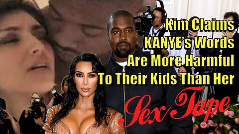 Kim Kardashian Says Kanye's Rhetoric Is More Damaging To Their Kids Than Her Sex Tape!