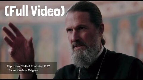 Tucker Carlson Original "Cult of Confusion" (FULL VIDEO) | Father Josiah Trenham