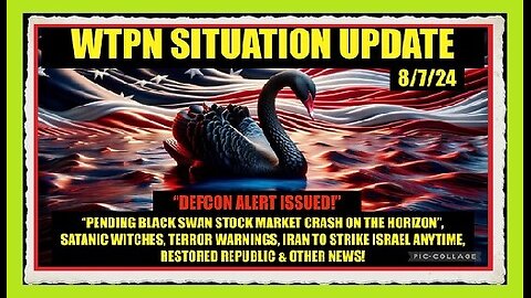 WTPN Situation Update - 8.7.2024 - Iran-Israel War, Terrorism, Black Swan, VT-Intel