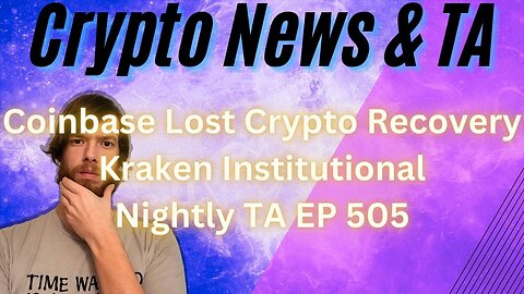 Coinbase Lost Crypto Recovery, Kraken Institutional, Nightly TA EP 505