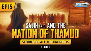 EP 15 | Salih (AS) & The Nation Of Thamud | Stories Of The Prophets Series