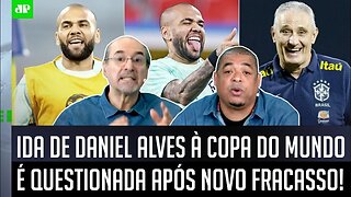 "É SÓ OLHAR AS IMAGENS! FICOU CLARO que o Daniel Alves nessa Copa..." OLHA esse DEBATE!