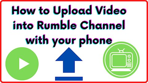 How to upload video into Rumble Channel with your mobile phone