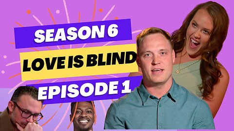 Love is Blind: Season 6 Episode 1 - Bad Romance