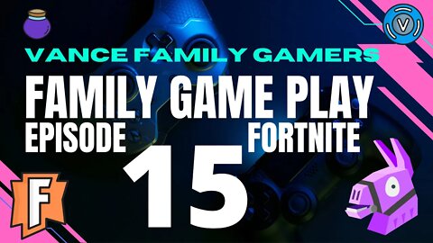 Fortnite Family Game Play Episode 15