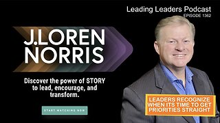 LEADERS RECOGNIZE WHEN ITS TIME TO GET PRIORITIES STRAIGHT by J Loren Norris