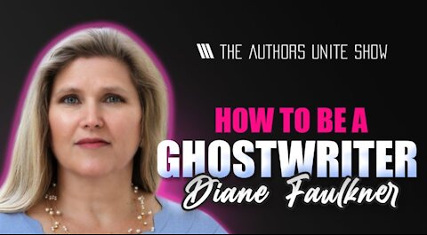 How To Be A Ghostwriter | The Authors Unite Show - Diane Faulkner