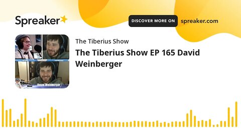 The Tiberius Show EP 165 David Weinberger