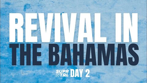 Revival in the Bahamas Day Two | The key to your miracle 2022-07-02 22:17