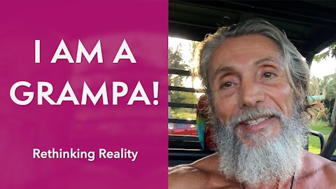Rethinking Reality: I Am A Grampa | Dr. Robert Cassar