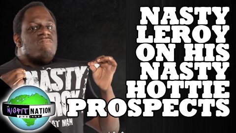Nasty Leroy Tells Us His Nasty Hottie Prospects