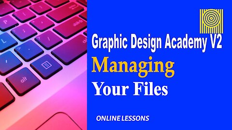 Graphic Design Academy V2 Managing Your Files