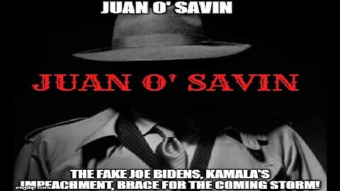 Juan O' Savin: The FAKE Joe Bidens, Kamala's Impeachment, Brace For the Coming Storm!