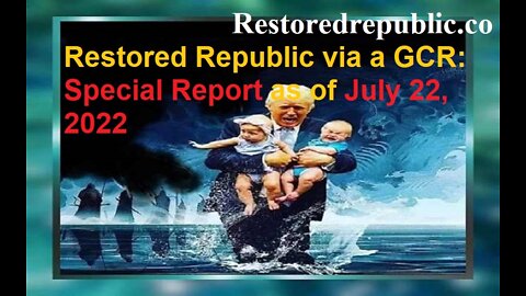 Restored Republic via a GCR Special Report as of July 22, 2022