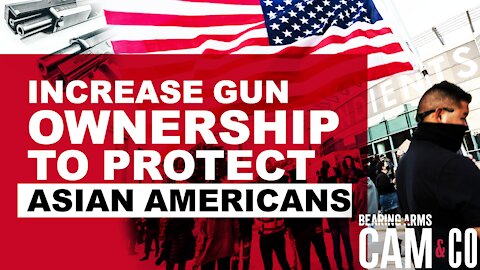 Increase Gun Ownership, Not Gun Control To Protect Asian Americans