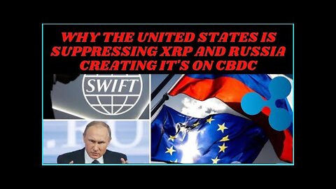 Why the United States is suppressing XRP and Russia creating it's on CBDC