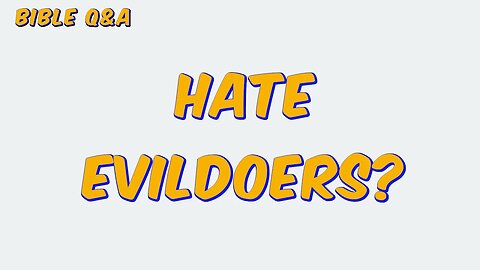 Should We Hate Evildoers?