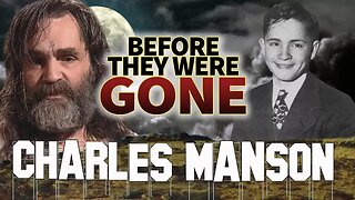 CHARLES MANSON | Before They Were GONE | Criminal Cult Leader
