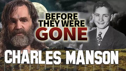 CHARLES MANSON | Before They Were GONE | Criminal Cult Leader