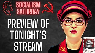 Socialism Saturday PREVIEW: You don't want to miss tonight's stream, starting at 6pm eastern.