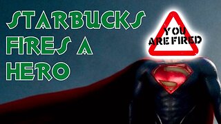 Starbucks Fires a Hero