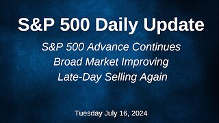 S&P 500 Daily Market Update for Tuesday July 16, 2024