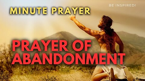 MINUTE PRAYER. Abandonment Prayer