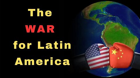 The WAR for Latin America: How Latin America's FUTURE is in China's Hands!