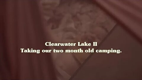 Clearwater Lake II | Taking our two month old camping