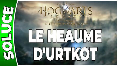 Hogwarts Legacy : l'Héritage de Poudlard - LE HEAUME D'URTKOT - Quête 17 - [FR PS5]