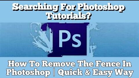 Searching For Photoshop Tutorials? How To Remove The Fence In Photoshop | Quick & Easy Way