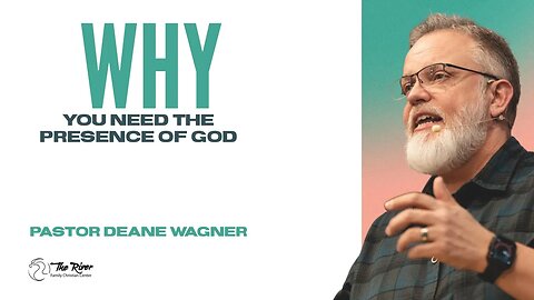 Why You Need the Presence of God | Pastor Deane Wagner | The River FCC