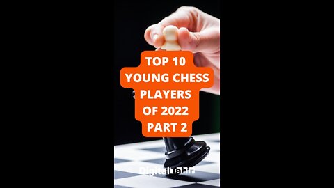 Top 10 Young Chess Players of 2022 Part 2