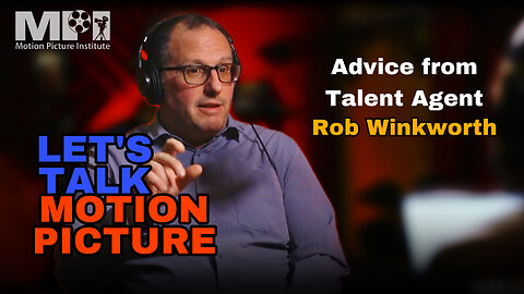 Let's Talk Motion Picture episode 6 with Talent Agent Rob Winkworth