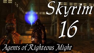 Skyrim part 16 - Agents of Righteous Might [modded let's play]