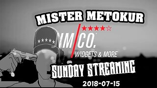 Mister Metokur - Sunday Streaming [ W Timestamps ] [ 2018-07-15 ]