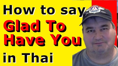How To Say GLAD TO HAVE YOU in Thai.